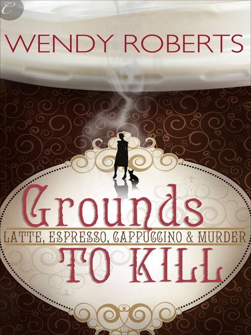Title details for Grounds to Kill by Wendy Roberts - Available